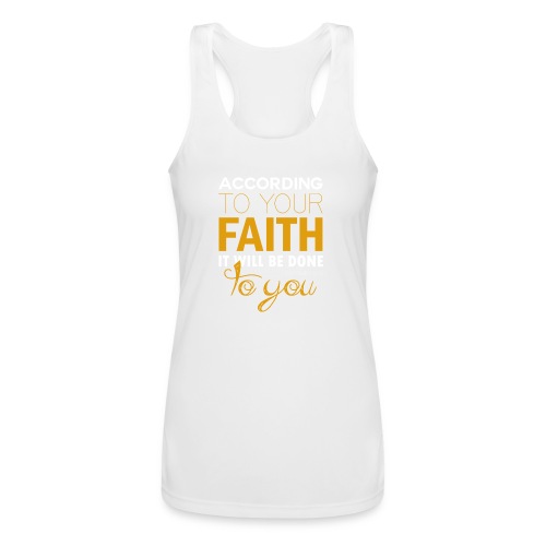 According to your faith it will be done to you - Women’s Performance Racerback Tank Top