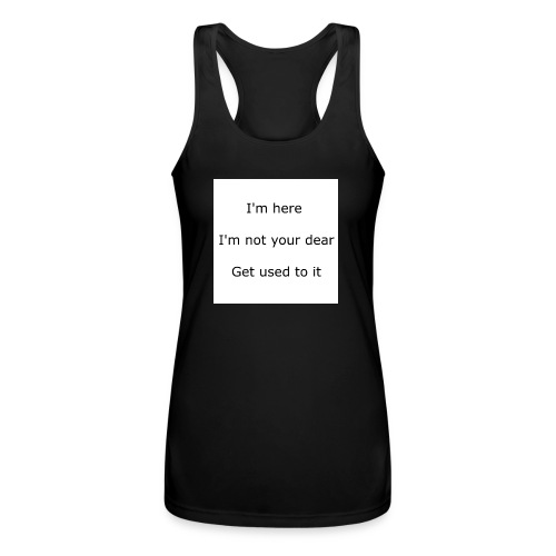 I'M HERE, I'M NOT YOUR DEAR, GET USED TO IT - Women’s Performance Racerback Tank Top
