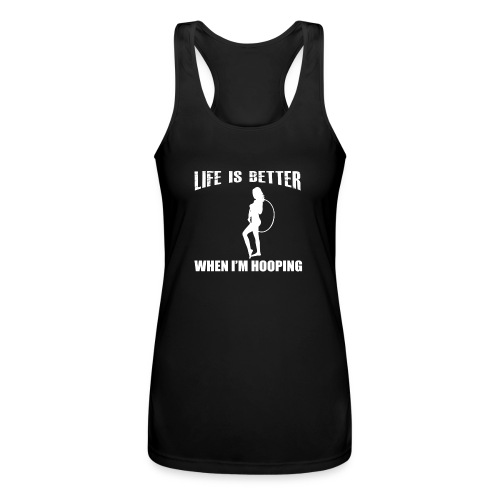 Life is Better When I'm Hooping - Women’s Performance Racerback Tank Top