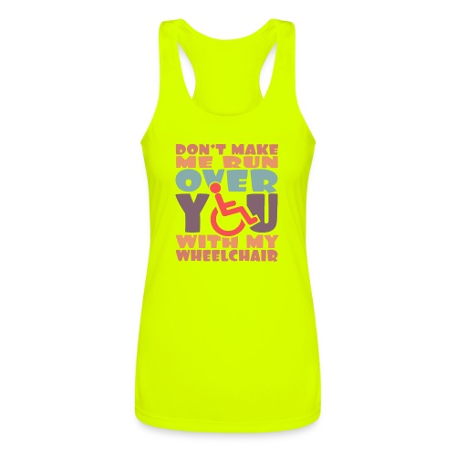 Don t make me run over you with my wheelchair # - Women’s Performance Racerback Tank Top