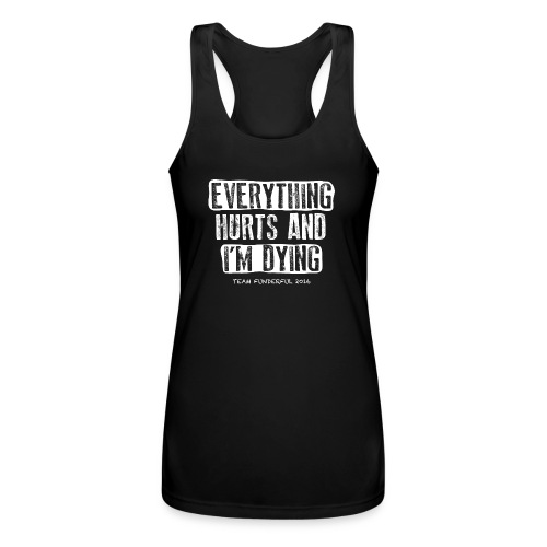 Everything Hurts and I'm Dying - Women’s Performance Racerback Tank Top