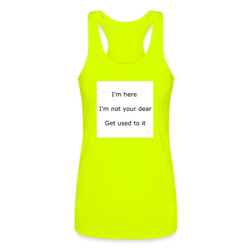 I'M HERE, I'M NOT YOUR DEAR, GET USED TO IT - Women’s Performance Racerback Tank Top
