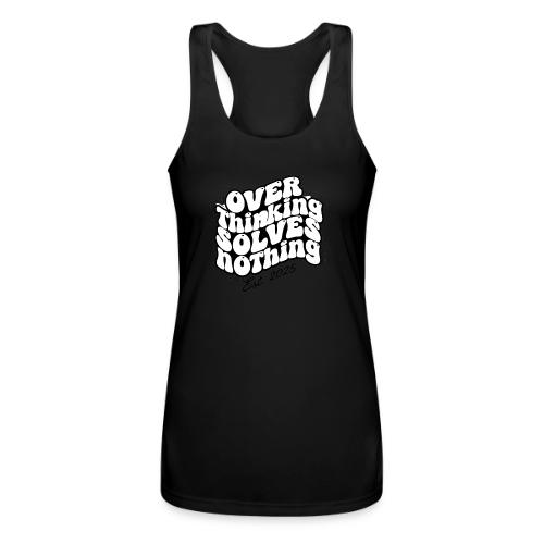 Overthinking Solves Nothing - Women’s Performance Racerback Tank Top