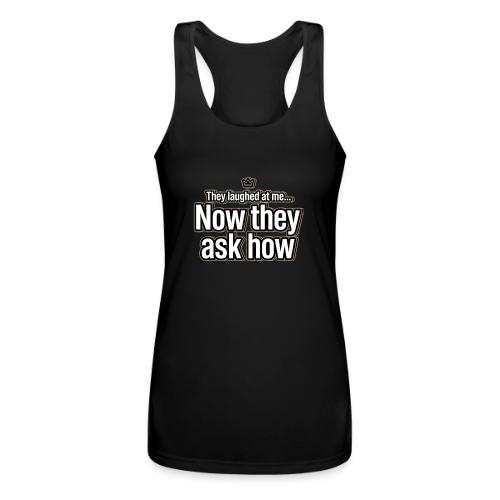 They Laughed at Me Now They Ask How | Motivational - Women’s Performance Racerback Tank Top