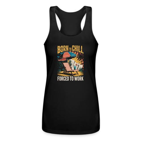 Born To Chill Forced To Work Funny Beach - Women’s Performance Racerback Tank Top