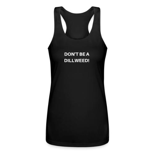 DON'T BE A DILLWEED - Women’s Performance Racerback Tank Top
