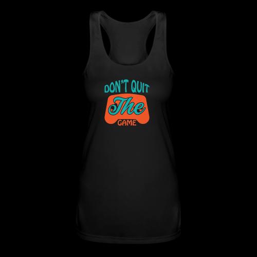 Don't Quit The Game! - Women’s Performance Racerback Tank Top