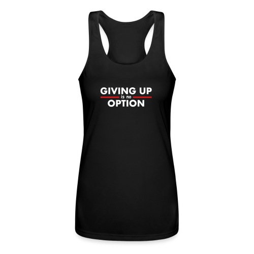 Giving Up is no Option - Women’s Performance Racerback Tank Top
