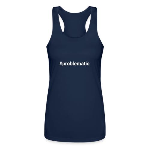 #problematic - Women’s Performance Racerback Tank Top