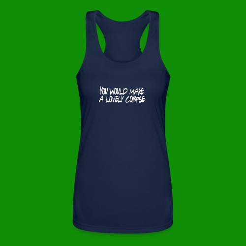 You Would Make a Lovely Corpse - Women’s Performance Racerback Tank Top