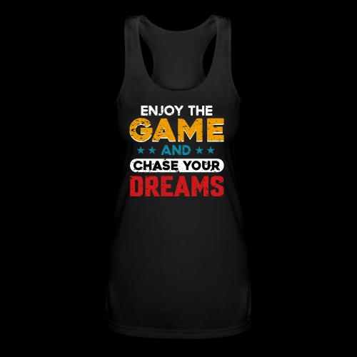 Enjoy The Game, Chase Your Dreams - Women’s Performance Racerback Tank Top