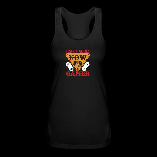 I Can't Adult Now, I'm A Gamer - Women’s Performance Racerback Tank Top