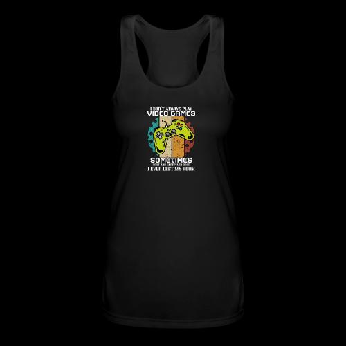 I Don't Always Play Video Games... - Women’s Performance Racerback Tank Top