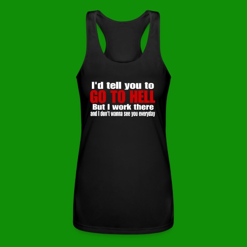 Go To Hell - I Work There - Women’s Performance Racerback Tank Top