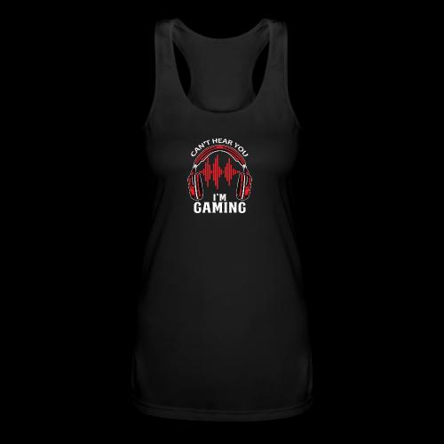 Can't Hear You, I'm Gaming! - Women’s Performance Racerback Tank Top