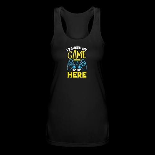 I Paused My Game For You - Women’s Performance Racerback Tank Top