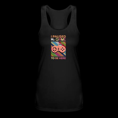 I Paused My Game to Be Here - Women’s Performance Racerback Tank Top
