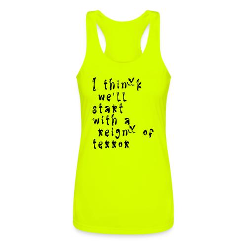 I think we'll start with a reign of terror - Women’s Performance Racerback Tank Top