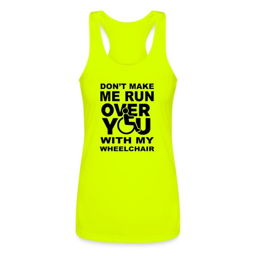 Don't make me run over you with my wheelchair * - Women’s Performance Racerback Tank Top