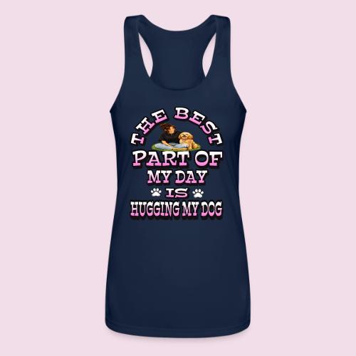 The Best Part of My Day Is Hugging My Dog - Women’s Performance Racerback Tank Top