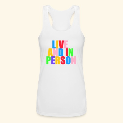 live and in person - Women’s Performance Racerback Tank Top