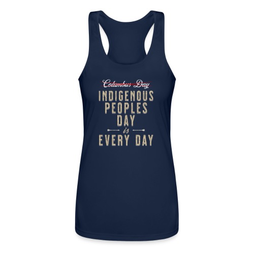 Indigenous Peoples Day is Every Day - Women’s Performance Racerback Tank Top