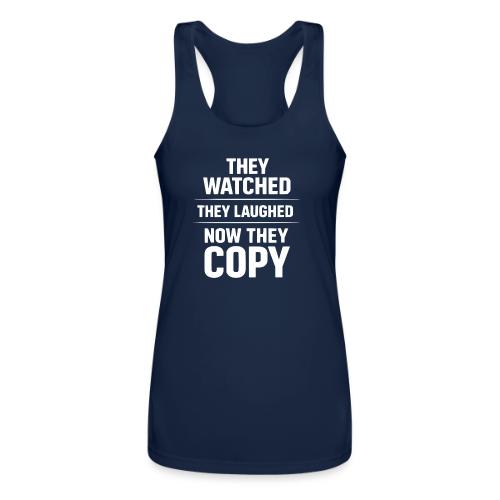They Watched They Laughed Now They Copy Tee - Women’s Performance Racerback Tank Top