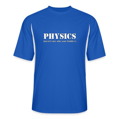 Physics doesn't care who your Daddy is. - Men’s Cooling Performance Color Blocked Jersey