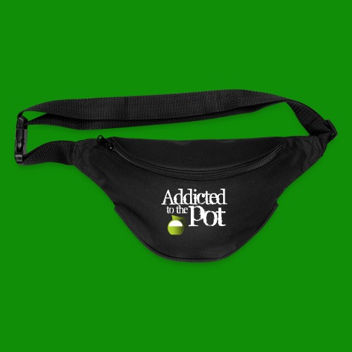 Addicted to the Pot - Fanny Pack 