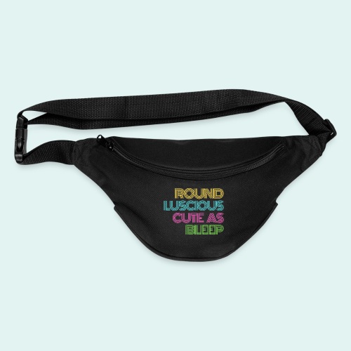 Round, Luscious, and Cute as Bleep ALT - Fanny Pack 