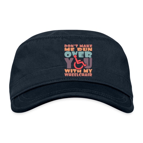 Don t make me run over you with my wheelchair # - Organic Cadet Cap 