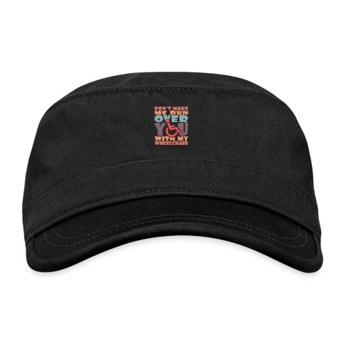 Don t make me run over you with my wheelchair # - Organic Cadet Cap 