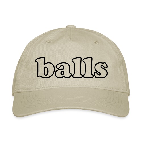Balls Funny Adult Humor Quote - Organic Baseball Cap