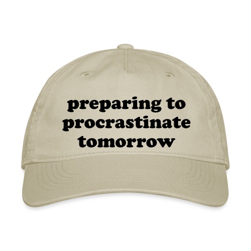 Preparing to Procrastinate Tomorrow ADHD Quote - Organic Baseball Cap