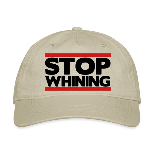 Stop Whining - Organic Baseball Cap