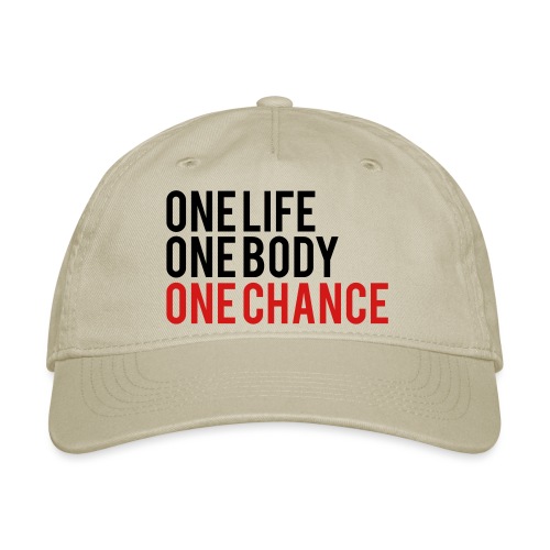 One Life One Body One Chance - Organic Baseball Cap