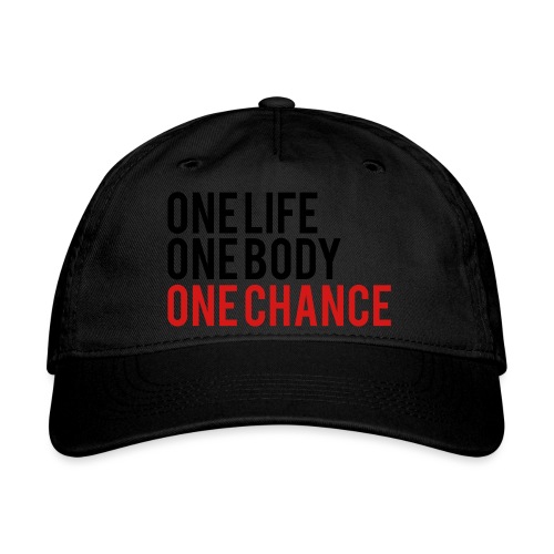 One Life One Body One Chance - Organic Baseball Cap