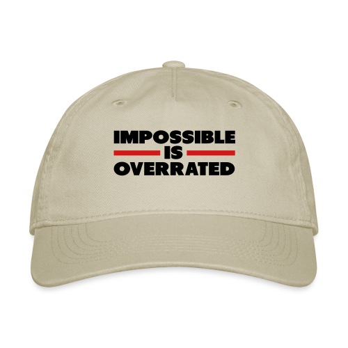 Impossible Is Overrated - Organic Baseball Cap