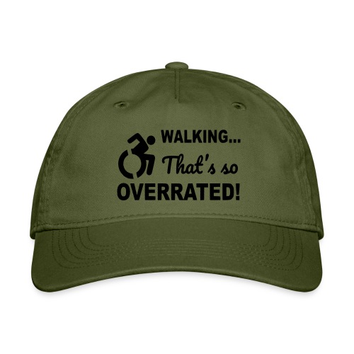 Walking that is overrated. Wheelchair humor * - Organic Baseball Cap