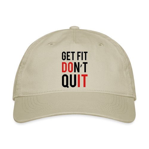 Get Fit Don't Quit - Organic Baseball Cap