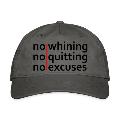 No Whining | No Quitting | No Excuses - Organic Baseball Cap