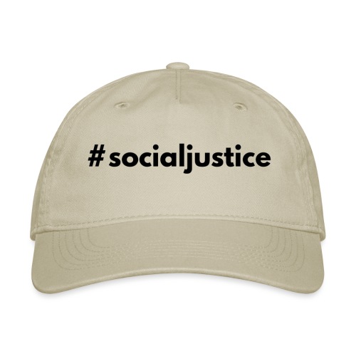 #socialjustice - Organic Baseball Cap