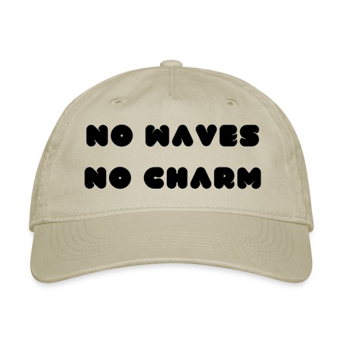No waves No charm - Organic Baseball Cap