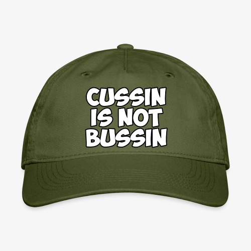 CUSSIN IS NOT BUSSIN - Organic Baseball Cap