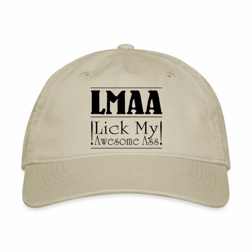 LMAA - Lick My Awesome Ass - Organic Baseball Cap