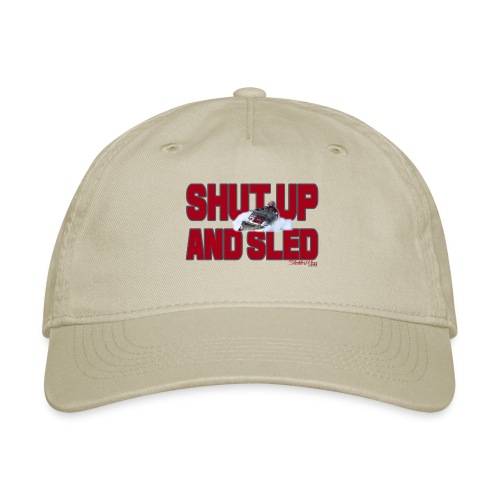 Shut Up & Sled - Organic Baseball Cap
