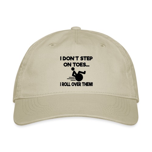 I don't step on toes i roll over with wheelchair * - Organic Baseball Cap