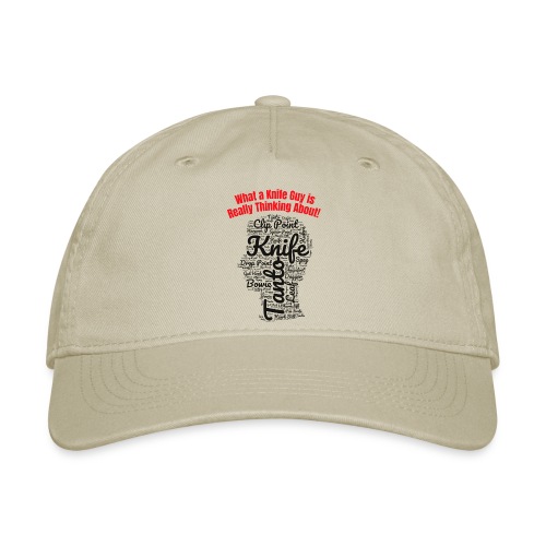 What a Knife Guy is Really Thinking About - Organic Baseball Cap