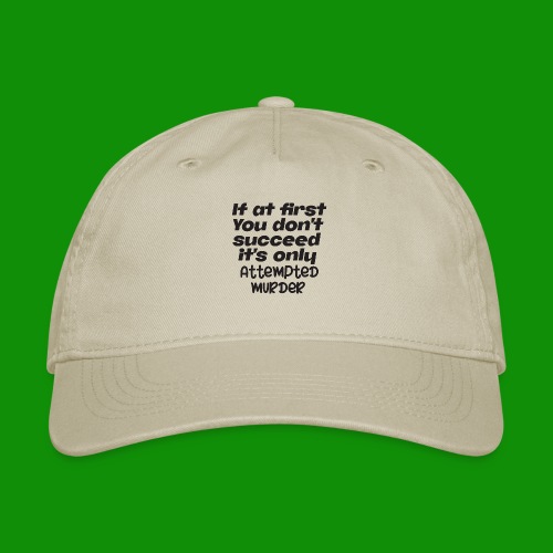 If At First You Don't Succeed - Organic Baseball Cap