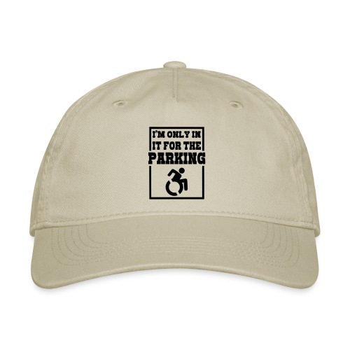 Just in a wheelchair for the parking Humor shirt * - Organic Baseball Cap